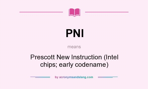 What does PNI mean? It stands for Prescott New Instruction (Intel chips; early codename)