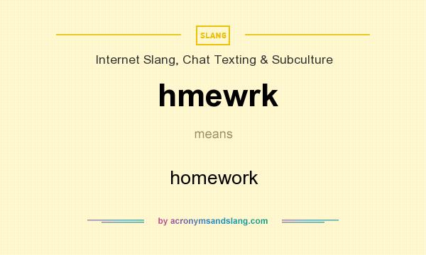 What does hmewrk mean? It stands for homework