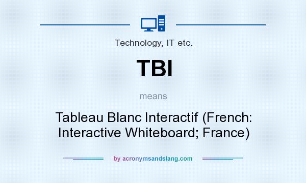 What does TBI mean? It stands for Tableau Blanc Interactif (French: Interactive Whiteboard; France)