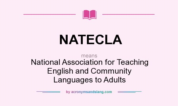 What does NATECLA mean? It stands for National Association for Teaching English and Community Languages to Adults