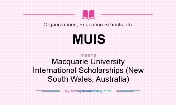 What does MUIS mean? It stands for Macquarie University International Scholarships (New South Wales, Australia)
