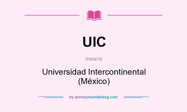 What does UIC mean? It stands for Universidad Intercontinental (México)