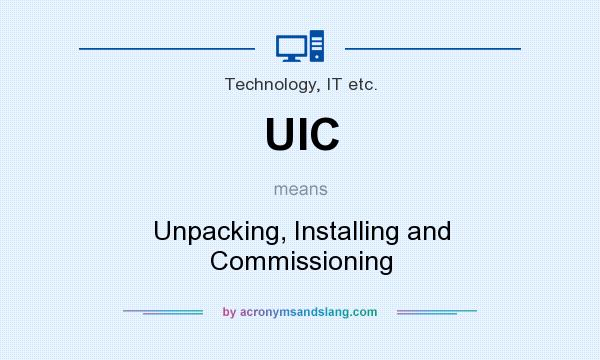What does UIC mean? It stands for Unpacking, Installing and Commissioning