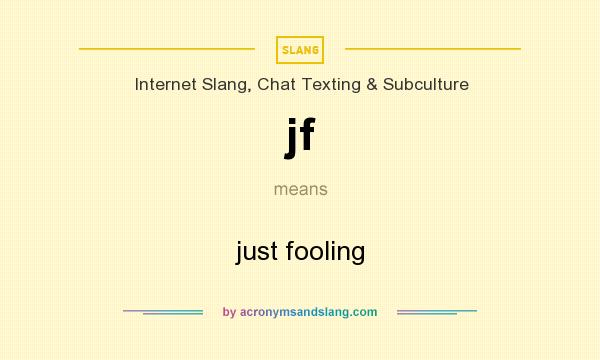 What does jf mean? It stands for just fooling
