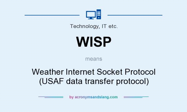 What does WISP mean? It stands for Weather Internet Socket Protocol (USAF data transfer protocol)