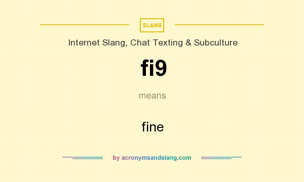 What does fi9 mean? It stands for fine