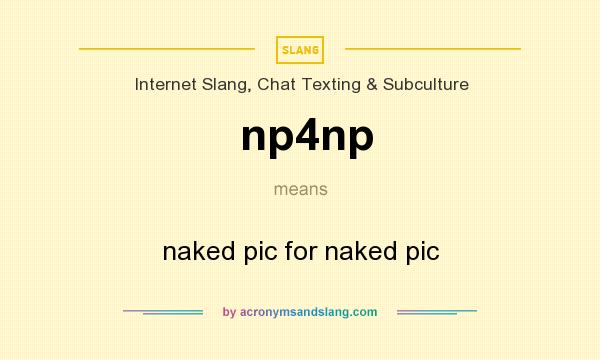 What does np4np mean? It stands for naked pic for naked pic