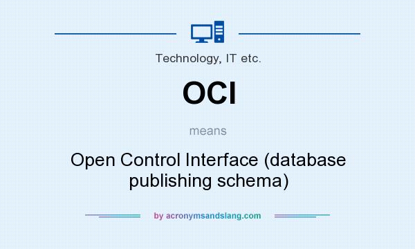 What does OCI mean? It stands for Open Control Interface (database publishing schema)