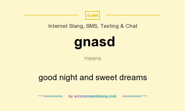 What does gnasd mean? It stands for good night and sweet dreams