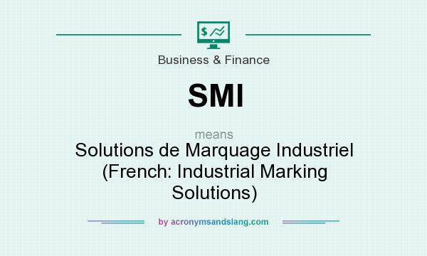 What does SMI mean? It stands for Solutions de Marquage Industriel (French: Industrial Marking Solutions)