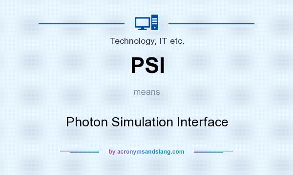What does PSI mean? It stands for Photon Simulation Interface