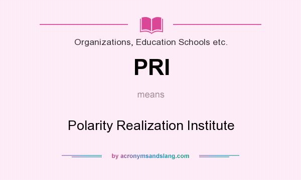What does PRI mean? It stands for Polarity Realization Institute