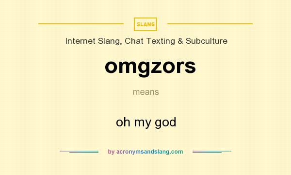 What does omgzors mean? It stands for oh my god