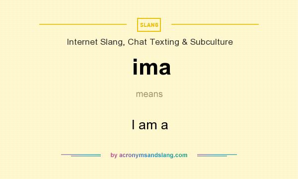 Ima I Am A In Internet Slang Chat Texting Subculture By 