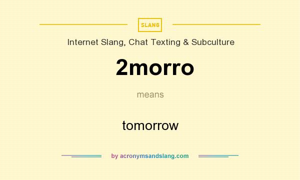 What does 2morro mean? It stands for tomorrow