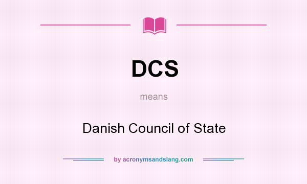 What does DCS mean? It stands for Danish Council of State