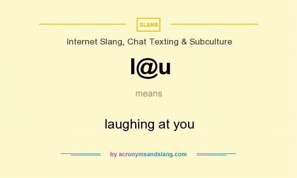 What does l@u mean? It stands for laughing at you