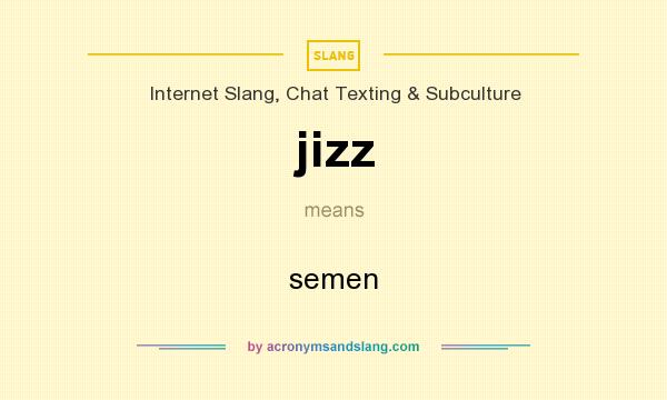 What does jizz mean? It stands for semen