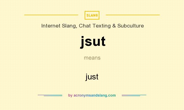 What does jsut mean? It stands for just