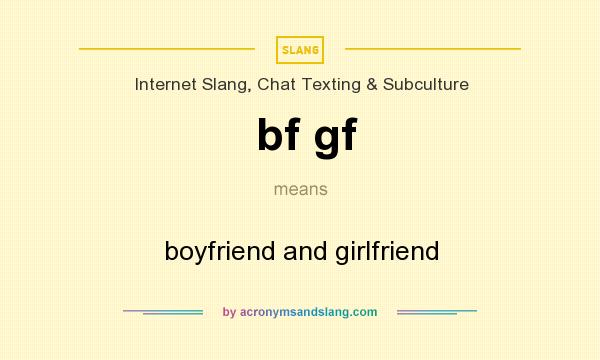 What does bf gf mean? It stands for boyfriend and girlfriend