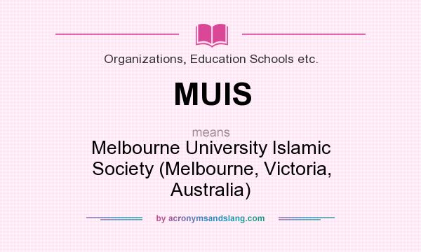 What does MUIS mean? It stands for Melbourne University Islamic Society (Melbourne, Victoria, Australia)