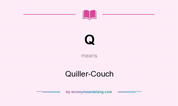 What does Q mean? It stands for Quiller-Couch