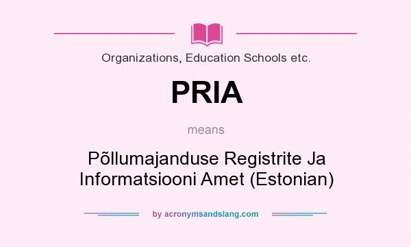 What does PRIA mean? It stands for Põllumajanduse Registrite Ja Informatsiooni Amet (Estonian)