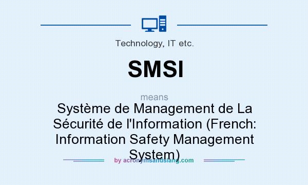 What does SMSI mean? It stands for Système de Management de La Sécurité de l`Information (French: Information Safety Management System)
