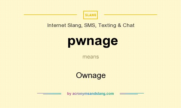 What does pwnage mean? It stands for Ownage