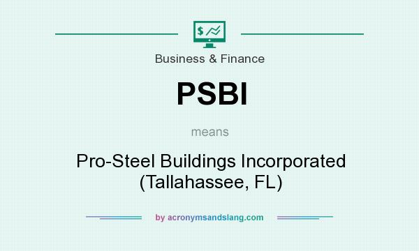 What does PSBI mean? It stands for Pro-Steel Buildings Incorporated (Tallahassee, FL)