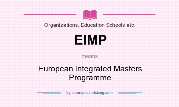 What does EIMP mean? It stands for European Integrated Masters Programme