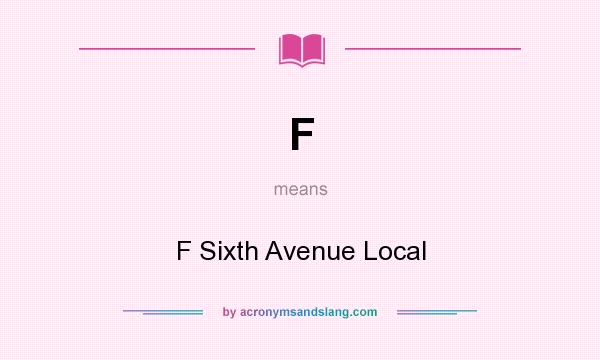 What does F mean? It stands for F Sixth Avenue Local