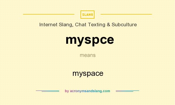 What does myspce mean? It stands for myspace