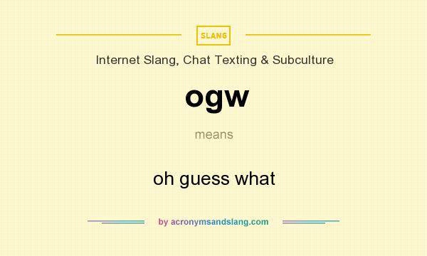 What does ogw mean? It stands for oh guess what