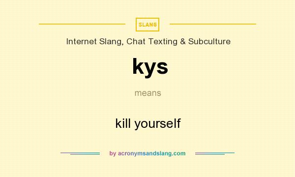 Kys Kill Yourself In Internet Slang Chat Texting Subculture By 