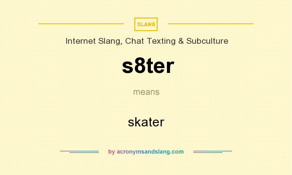 What does s8ter mean? It stands for skater