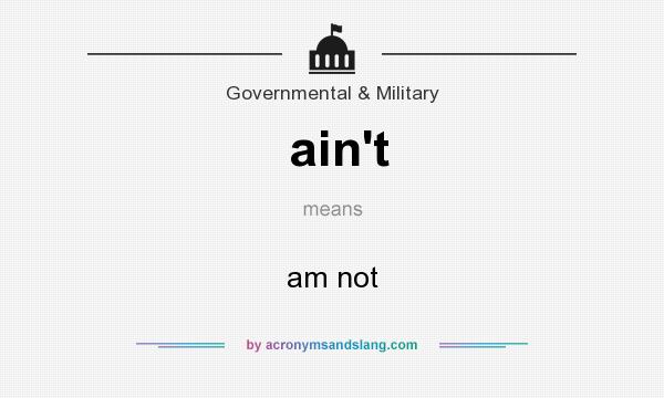 What does ain`t mean? It stands for am not