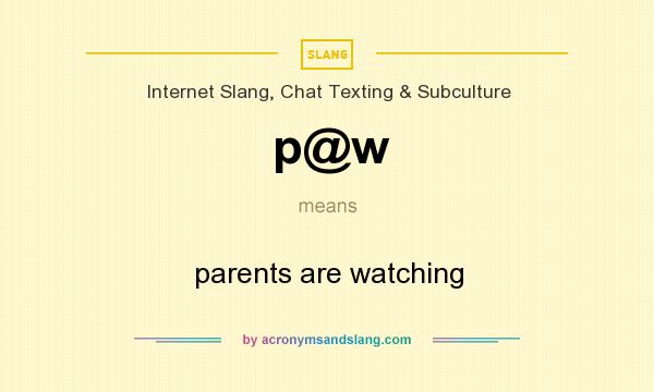 What does p@w mean? It stands for parents are watching