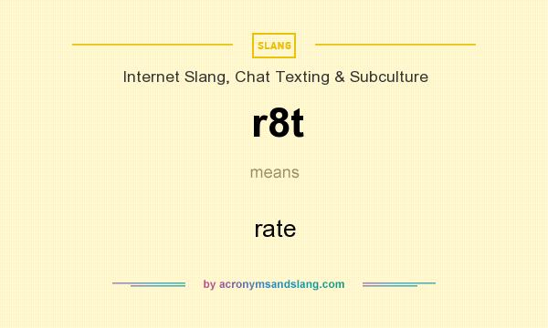 What does r8t mean? It stands for rate
