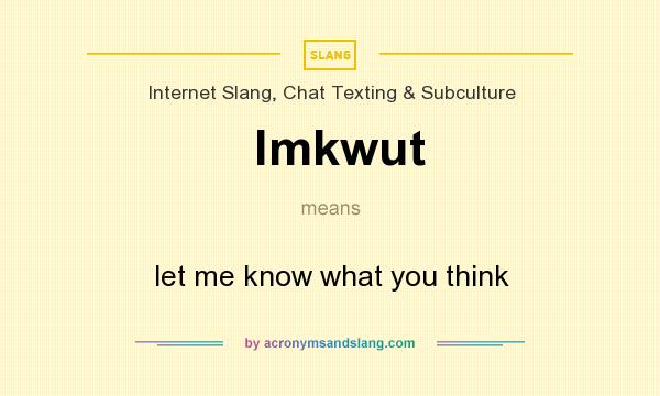 What does lmkwut mean? It stands for let me know what you think