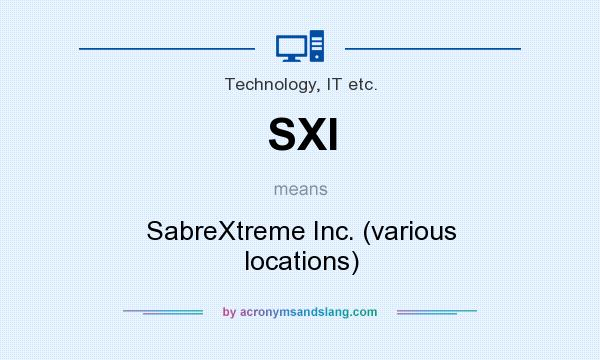 What does SXI mean? It stands for SabreXtreme Inc. (various locations)