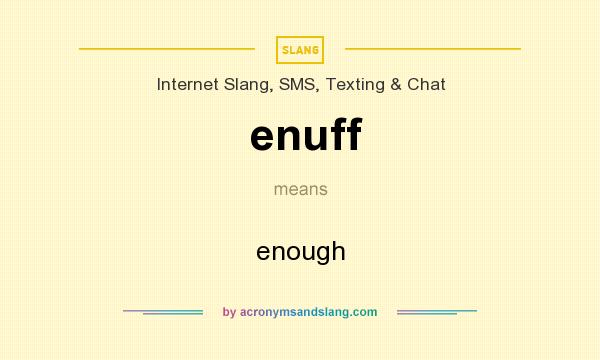 What does enuff mean? It stands for enough
