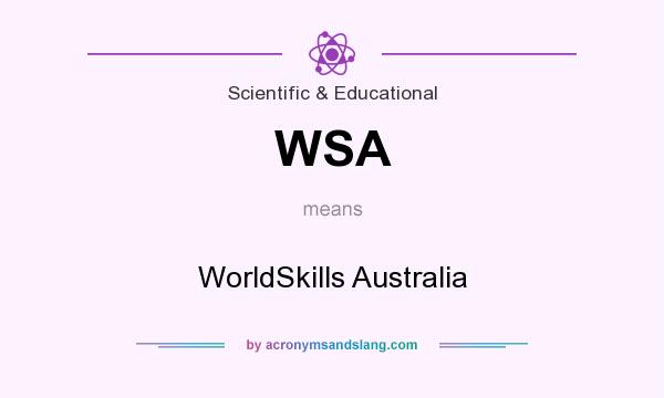 What does WSA mean? It stands for WorldSkills Australia