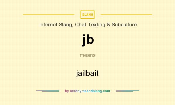 What does jb mean? It stands for jailbait