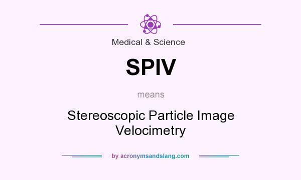 What does SPIV mean? It stands for Stereoscopic Particle Image Velocimetry
