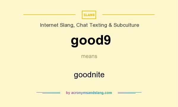 What does good9 mean? It stands for goodnite