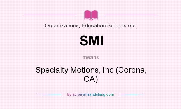 What does SMI mean? It stands for Specialty Motions, Inc (Corona, CA)