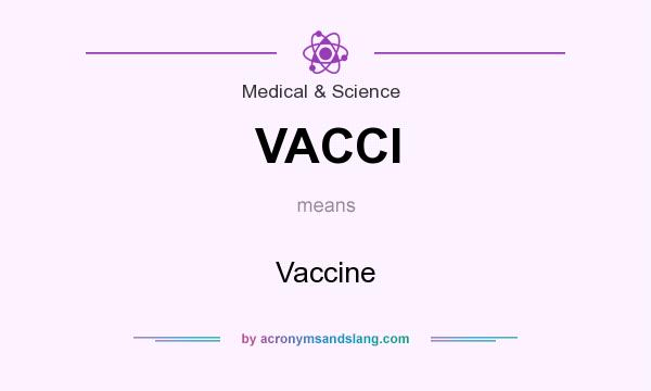What does VACCI mean? It stands for Vaccine