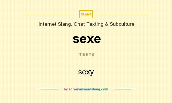 What does sexe mean? It stands for sexy