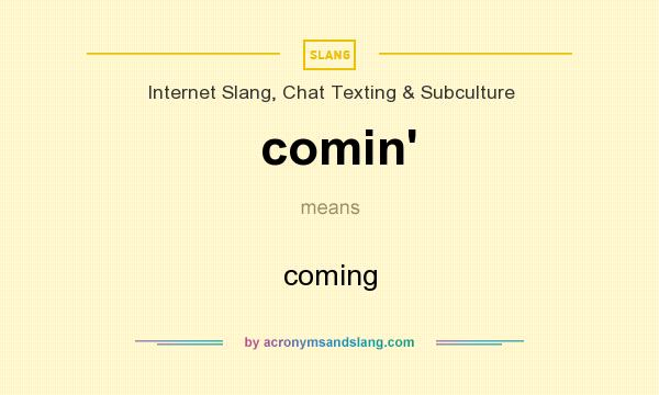 What does comin` mean? It stands for coming